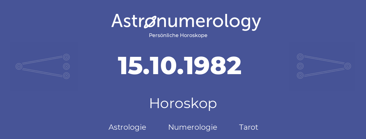 Horoskop für Geburtstag (geborener Tag): 15.10.1982 (der 15. Oktober 1982)