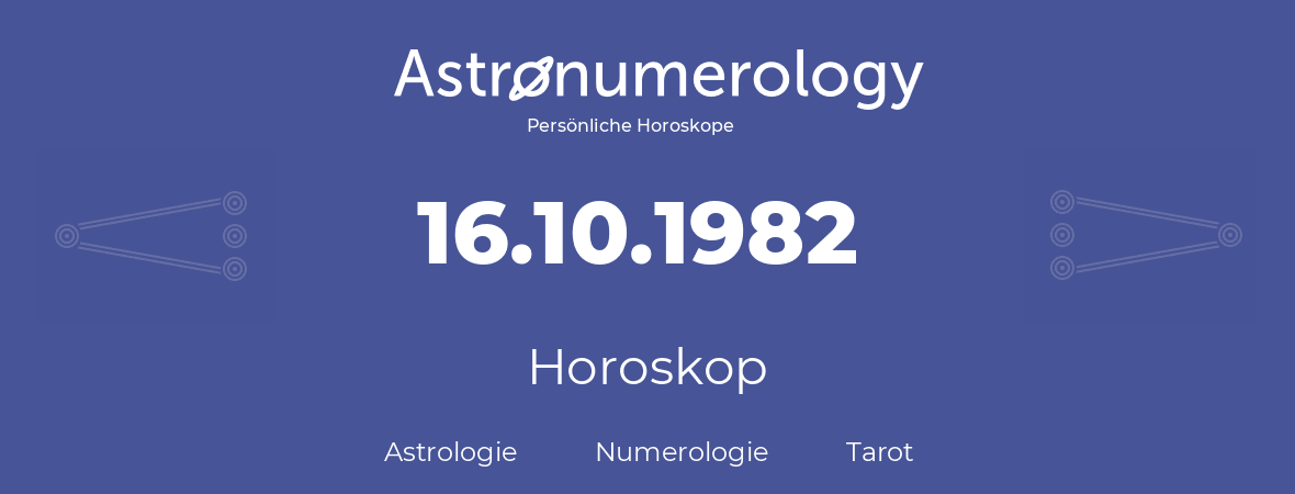Horoskop für Geburtstag (geborener Tag): 16.10.1982 (der 16. Oktober 1982)