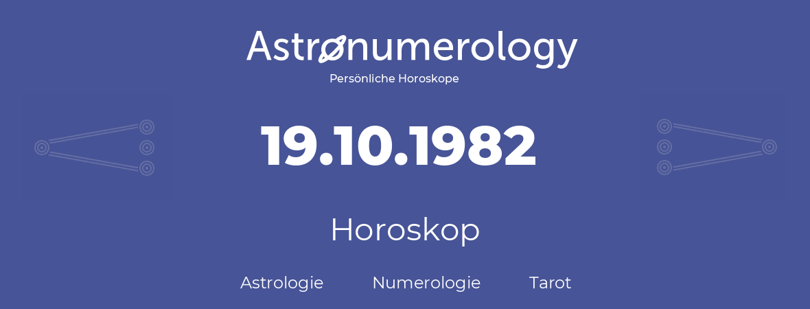 Horoskop für Geburtstag (geborener Tag): 19.10.1982 (der 19. Oktober 1982)