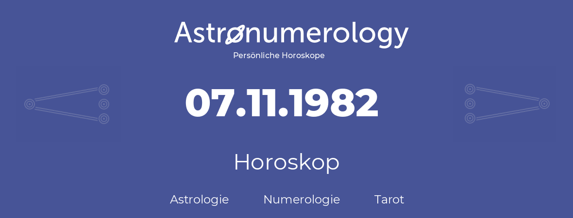 Horoskop für Geburtstag (geborener Tag): 07.11.1982 (der 7. November 1982)