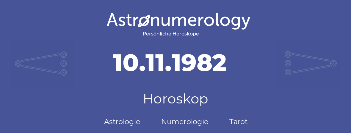 Horoskop für Geburtstag (geborener Tag): 10.11.1982 (der 10. November 1982)