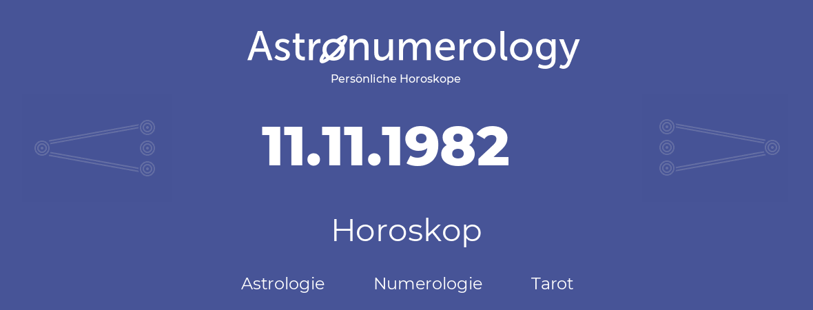 Horoskop für Geburtstag (geborener Tag): 11.11.1982 (der 11. November 1982)