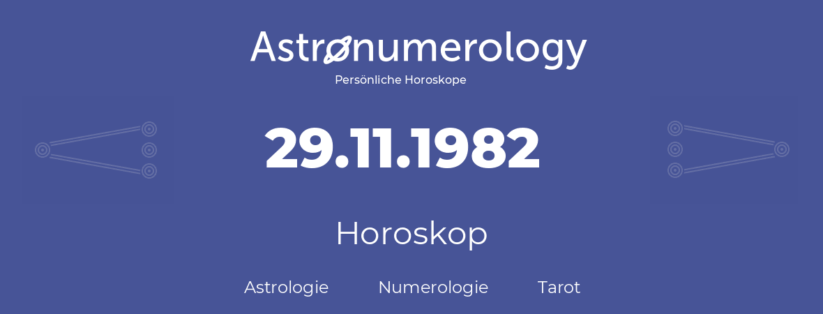Horoskop für Geburtstag (geborener Tag): 29.11.1982 (der 29. November 1982)
