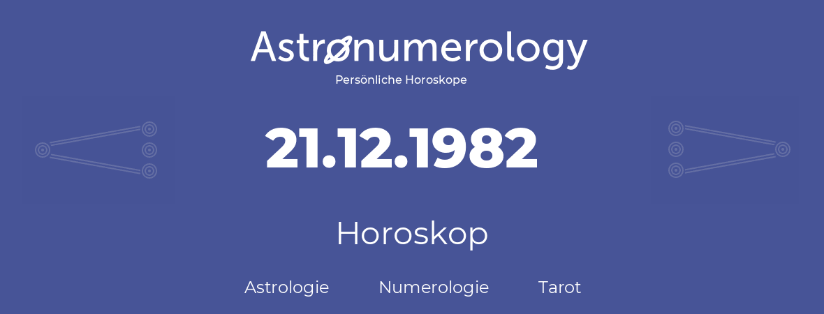 Horoskop für Geburtstag (geborener Tag): 21.12.1982 (der 21. Dezember 1982)