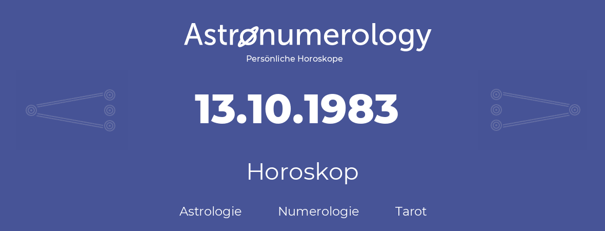 Horoskop für Geburtstag (geborener Tag): 13.10.1983 (der 13. Oktober 1983)