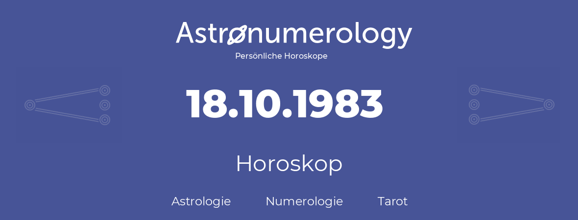 Horoskop für Geburtstag (geborener Tag): 18.10.1983 (der 18. Oktober 1983)