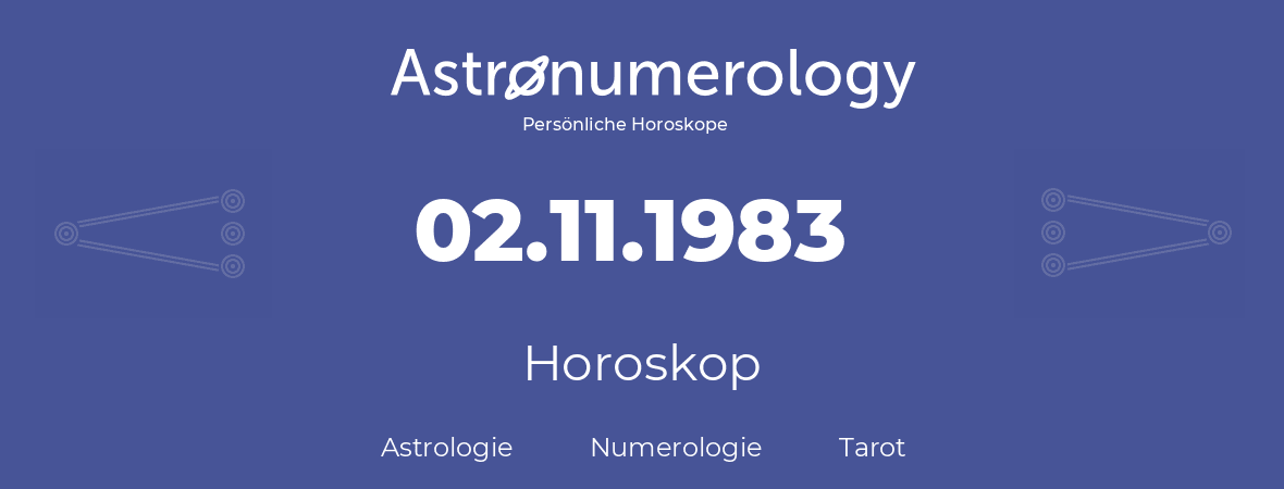 Horoskop für Geburtstag (geborener Tag): 02.11.1983 (der 2. November 1983)