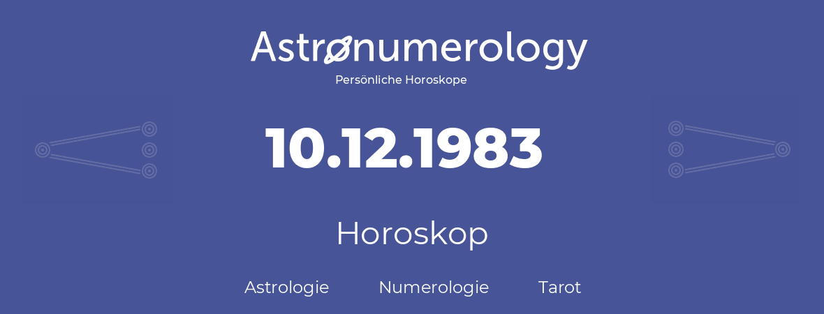 Horoskop für Geburtstag (geborener Tag): 10.12.1983 (der 10. Dezember 1983)