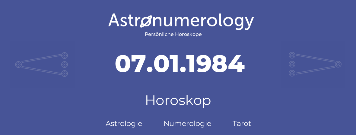 Horoskop für Geburtstag (geborener Tag): 07.01.1984 (der 7. Januar 1984)