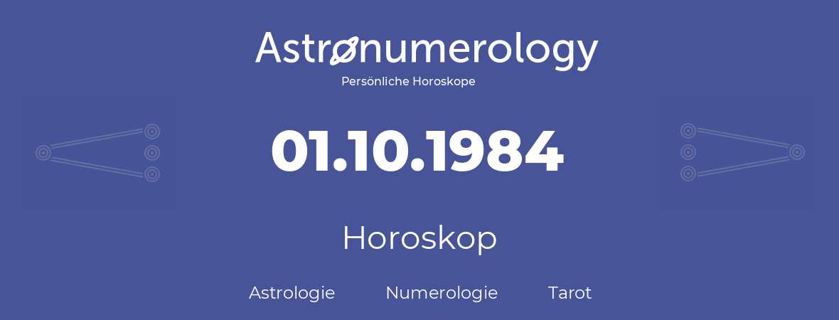 Horoskop für Geburtstag (geborener Tag): 01.10.1984 (der 1. Oktober 1984)