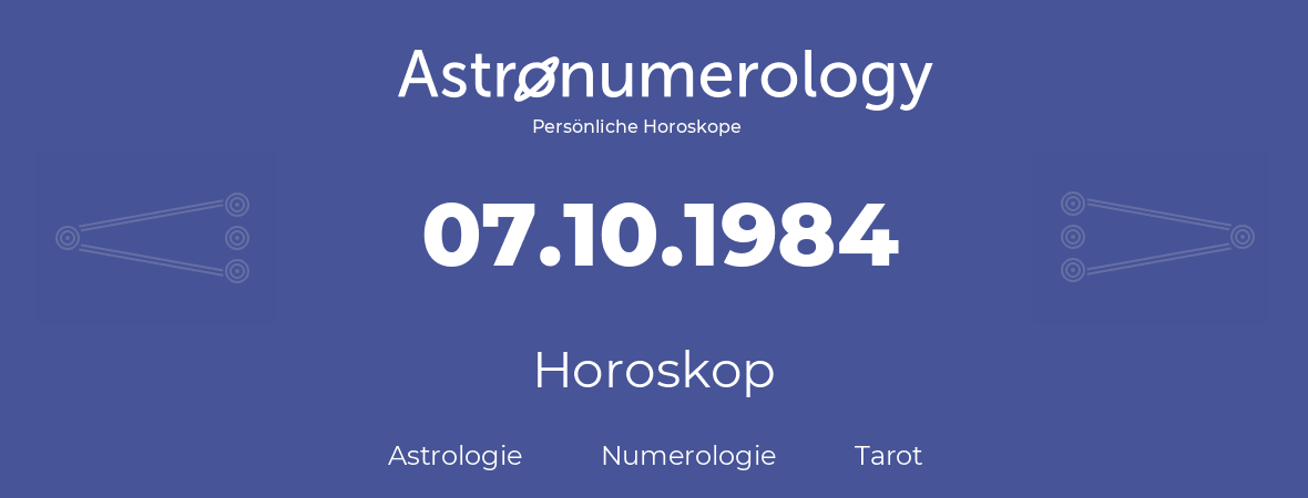 Horoskop für Geburtstag (geborener Tag): 07.10.1984 (der 7. Oktober 1984)