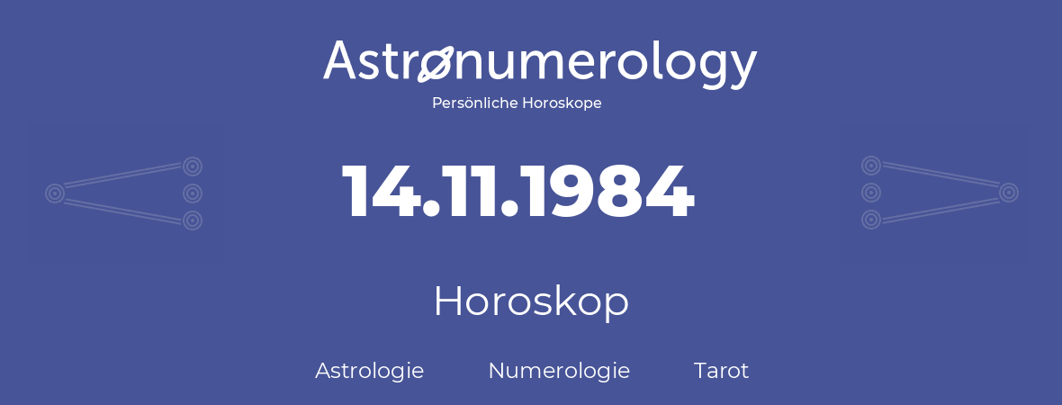 Horoskop für Geburtstag (geborener Tag): 14.11.1984 (der 14. November 1984)