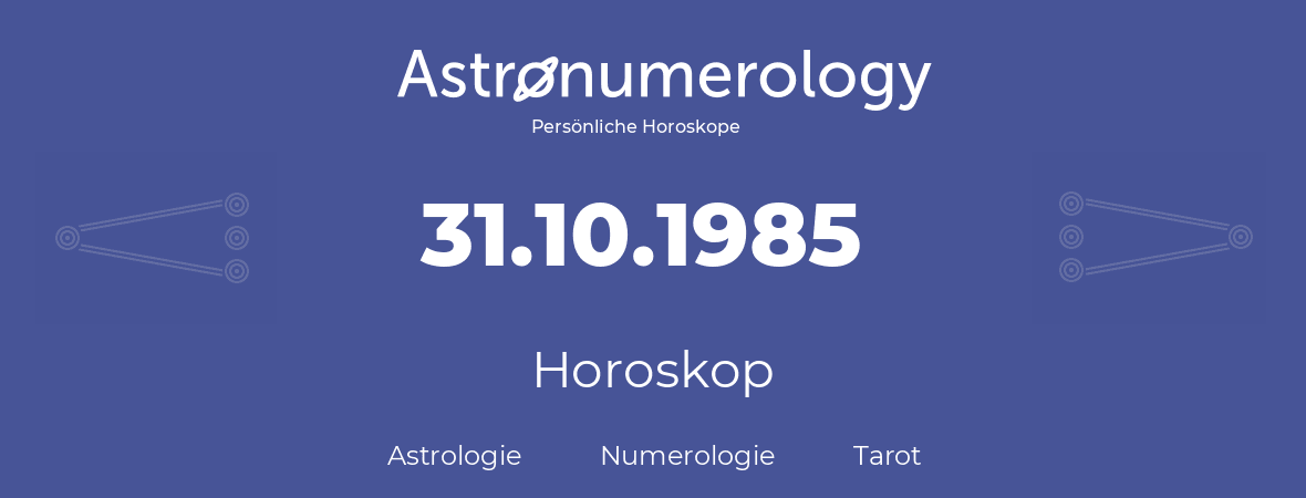 Horoskop für Geburtstag (geborener Tag): 31.10.1985 (der 31. Oktober 1985)