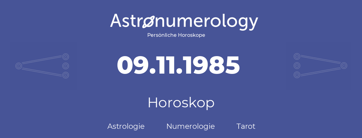 Horoskop für Geburtstag (geborener Tag): 09.11.1985 (der 09. November 1985)