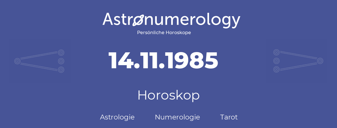 Horoskop für Geburtstag (geborener Tag): 14.11.1985 (der 14. November 1985)