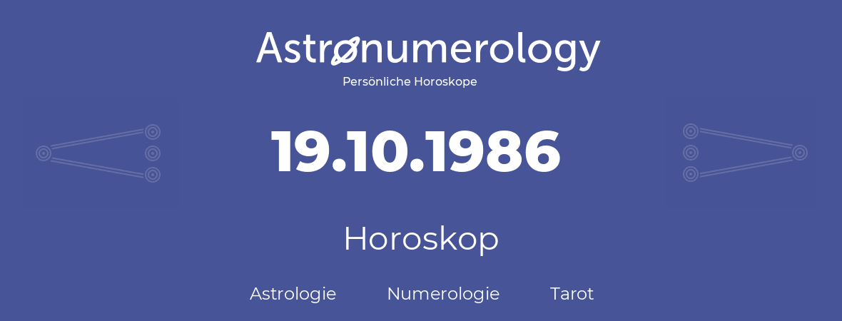 Horoskop für Geburtstag (geborener Tag): 19.10.1986 (der 19. Oktober 1986)