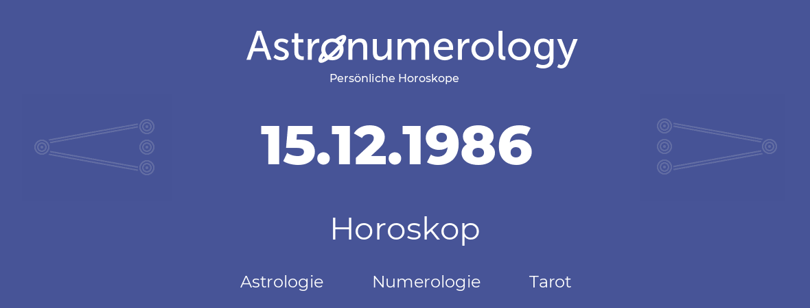 Horoskop für Geburtstag (geborener Tag): 15.12.1986 (der 15. Dezember 1986)