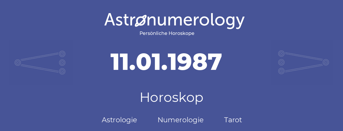 Horoskop für Geburtstag (geborener Tag): 11.01.1987 (der 11. Januar 1987)