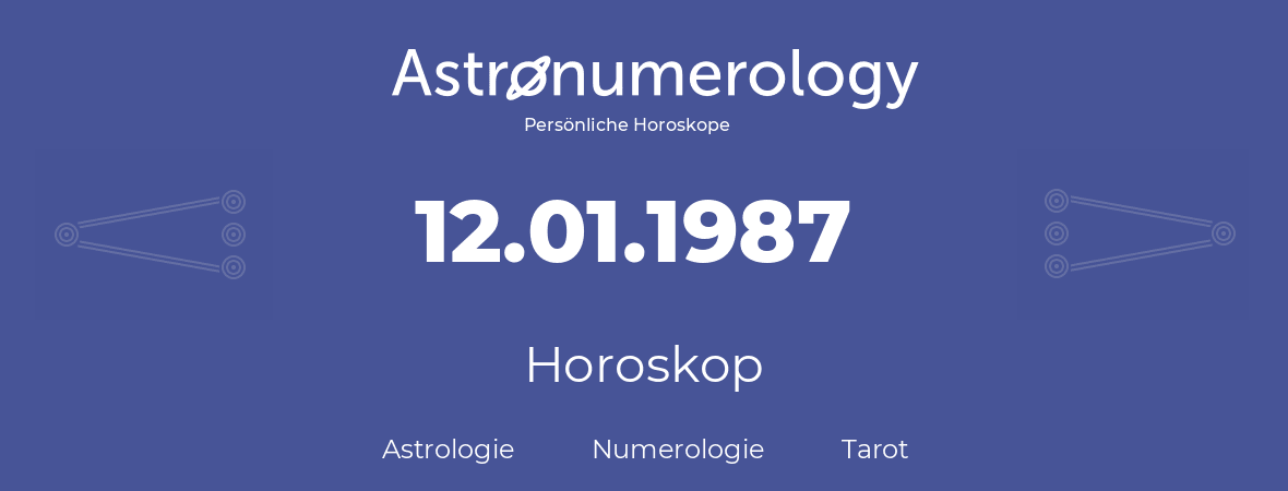 Horoskop für Geburtstag (geborener Tag): 12.01.1987 (der 12. Januar 1987)