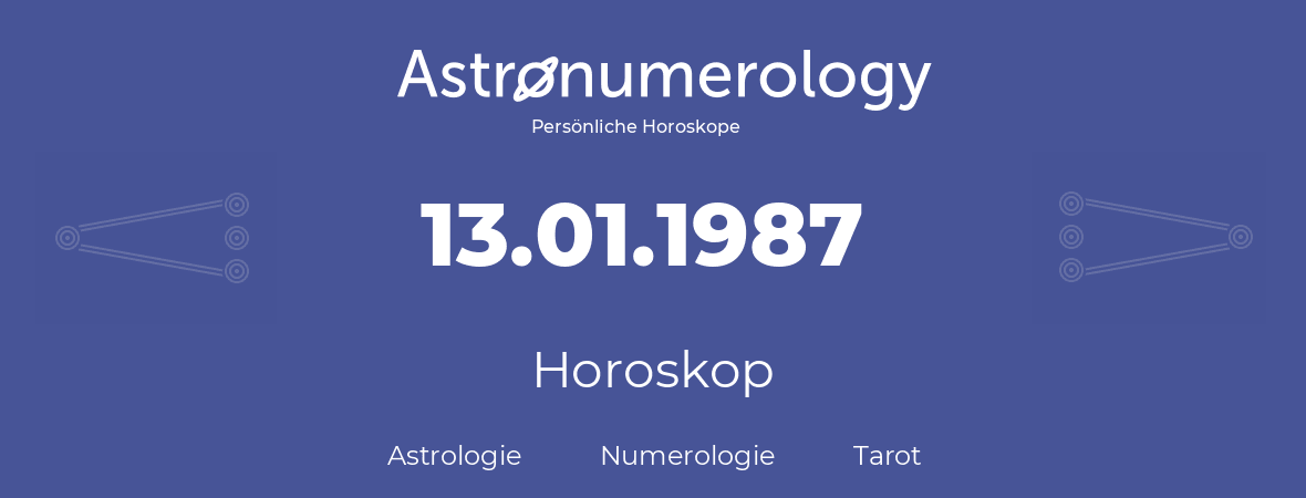 Horoskop für Geburtstag (geborener Tag): 13.01.1987 (der 13. Januar 1987)
