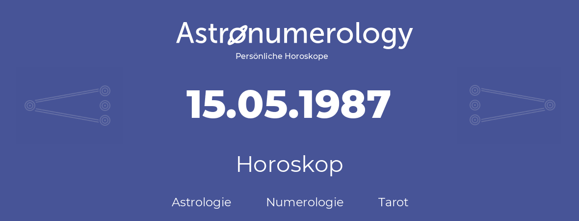 Horoskop für Geburtstag (geborener Tag): 15.05.1987 (der 15. Mai 1987)