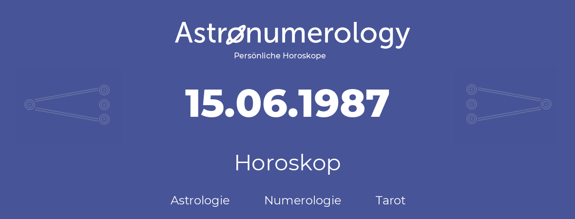 Horoskop für Geburtstag (geborener Tag): 15.06.1987 (der 15. Juni 1987)