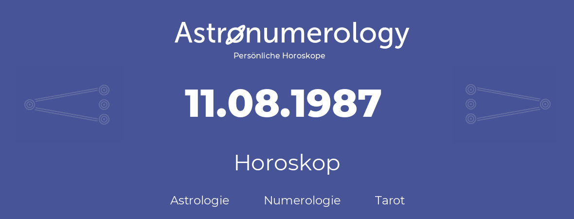 Horoskop für Geburtstag (geborener Tag): 11.08.1987 (der 11. August 1987)