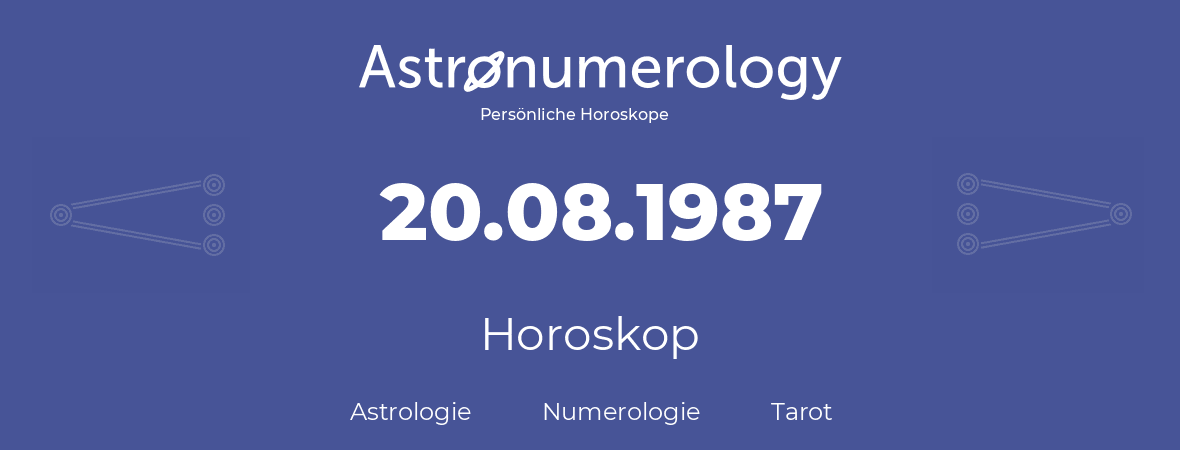 Horoskop für Geburtstag (geborener Tag): 20.08.1987 (der 20. August 1987)