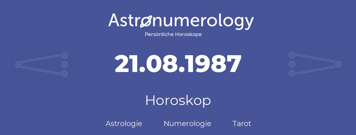 Horoskop für Geburtstag (geborener Tag): 21.08.1987 (der 21. August 1987)