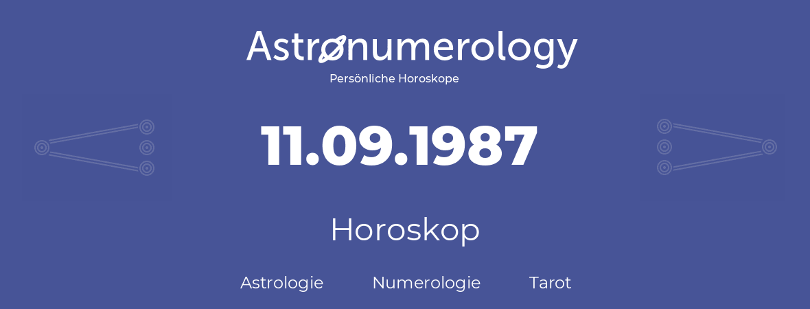Horoskop für Geburtstag (geborener Tag): 11.09.1987 (der 11. September 1987)