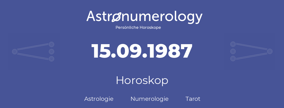 Horoskop für Geburtstag (geborener Tag): 15.09.1987 (der 15. September 1987)