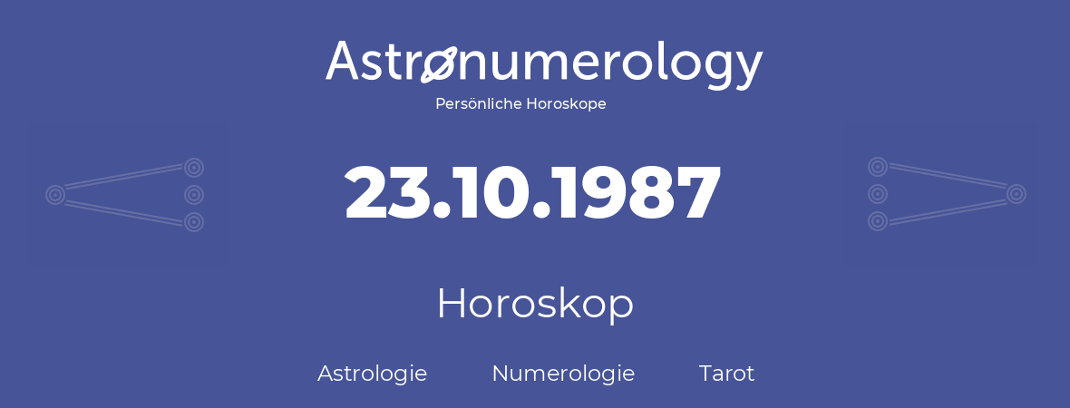 Horoskop für Geburtstag (geborener Tag): 23.10.1987 (der 23. Oktober 1987)