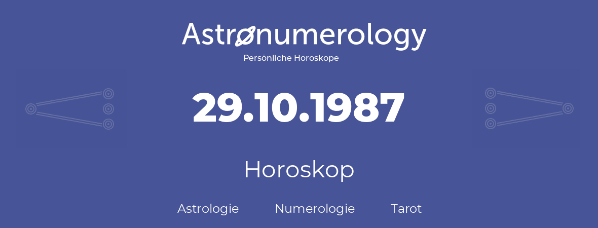 Horoskop für Geburtstag (geborener Tag): 29.10.1987 (der 29. Oktober 1987)