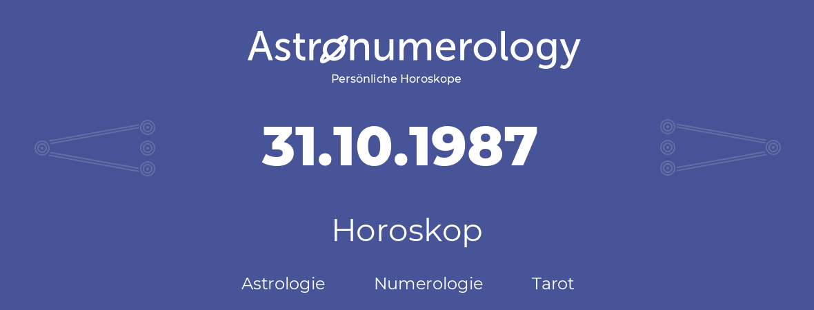 Horoskop für Geburtstag (geborener Tag): 31.10.1987 (der 31. Oktober 1987)