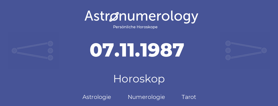 Horoskop für Geburtstag (geborener Tag): 07.11.1987 (der 07. November 1987)