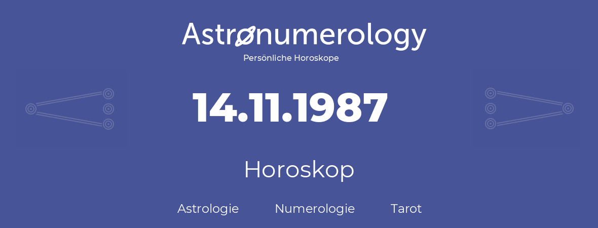 Horoskop für Geburtstag (geborener Tag): 14.11.1987 (der 14. November 1987)