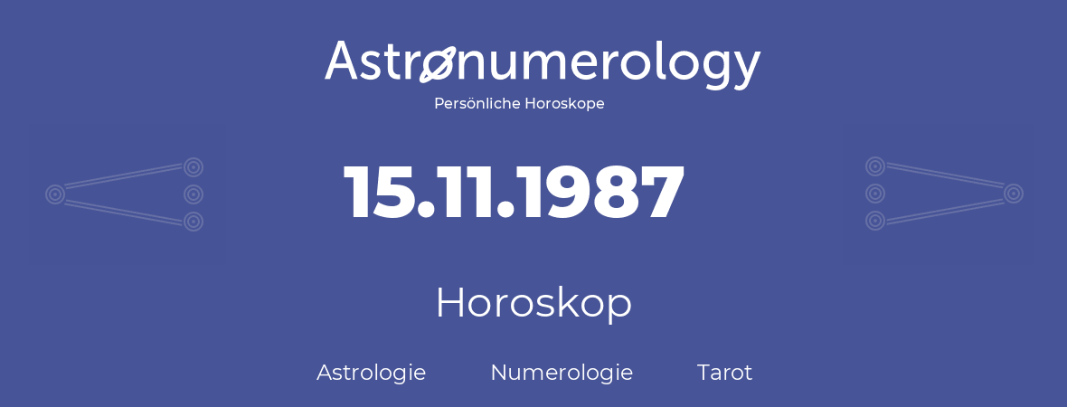 Horoskop für Geburtstag (geborener Tag): 15.11.1987 (der 15. November 1987)