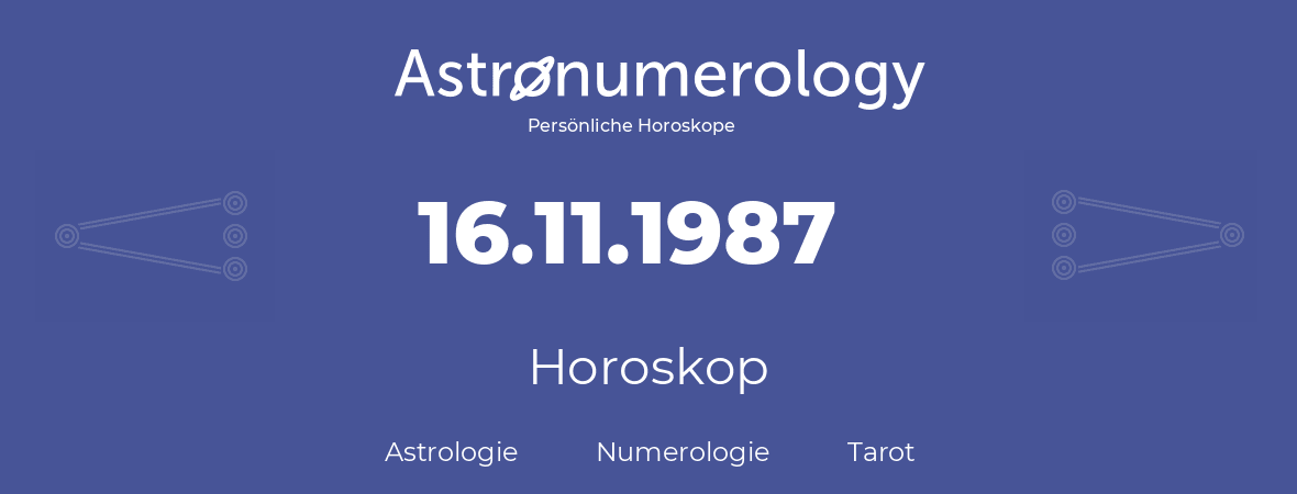 Horoskop für Geburtstag (geborener Tag): 16.11.1987 (der 16. November 1987)