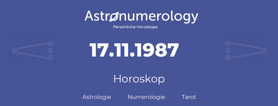 Horoskop für Geburtstag (geborener Tag): 17.11.1987 (der 17. November 1987)