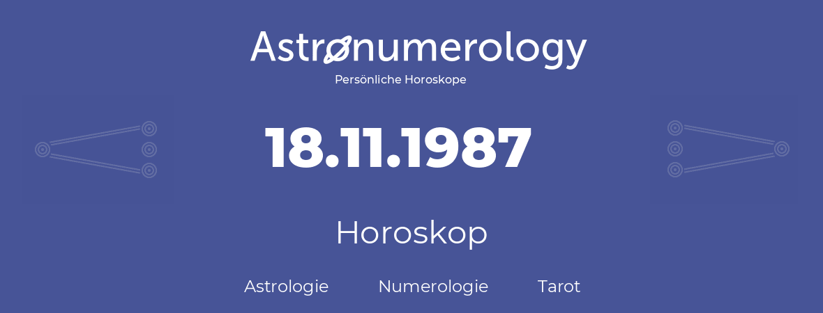 Horoskop für Geburtstag (geborener Tag): 18.11.1987 (der 18. November 1987)