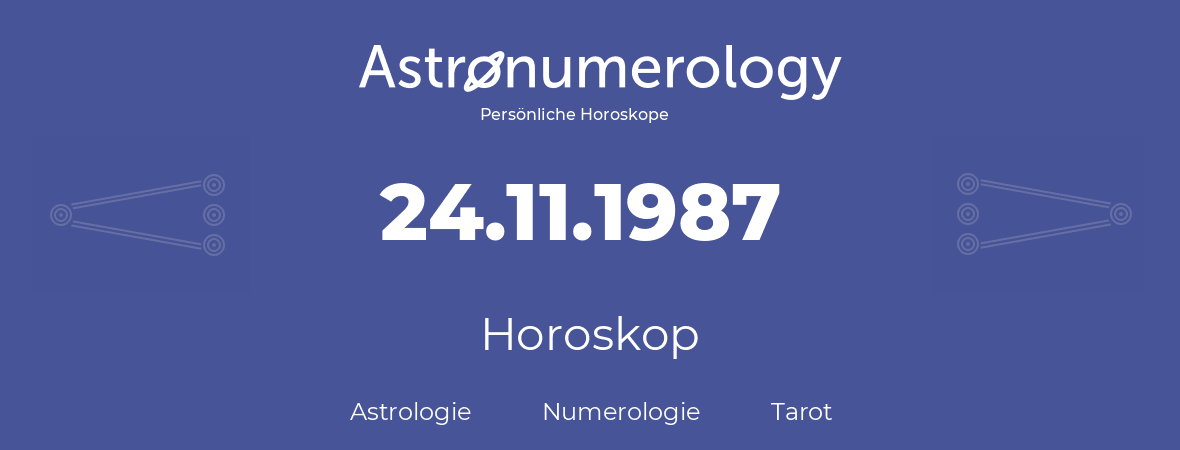 Horoskop für Geburtstag (geborener Tag): 24.11.1987 (der 24. November 1987)