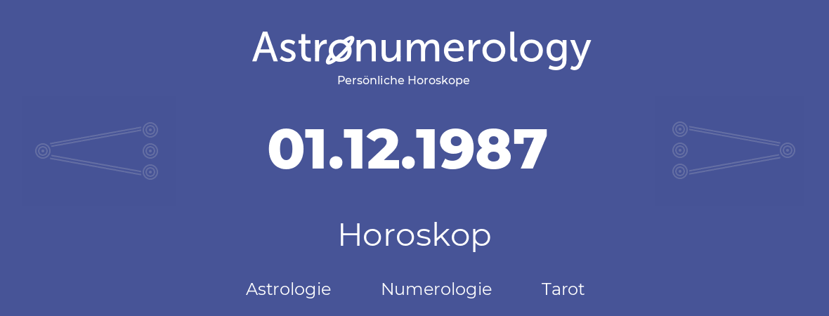 Horoskop für Geburtstag (geborener Tag): 01.12.1987 (der 01. Dezember 1987)
