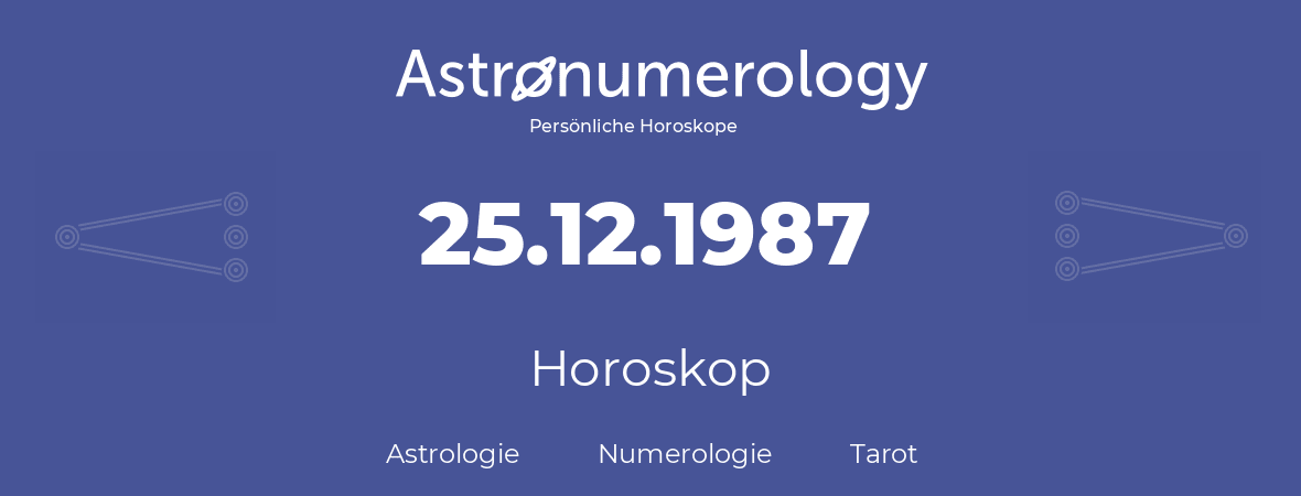 Horoskop für Geburtstag (geborener Tag): 25.12.1987 (der 25. Dezember 1987)