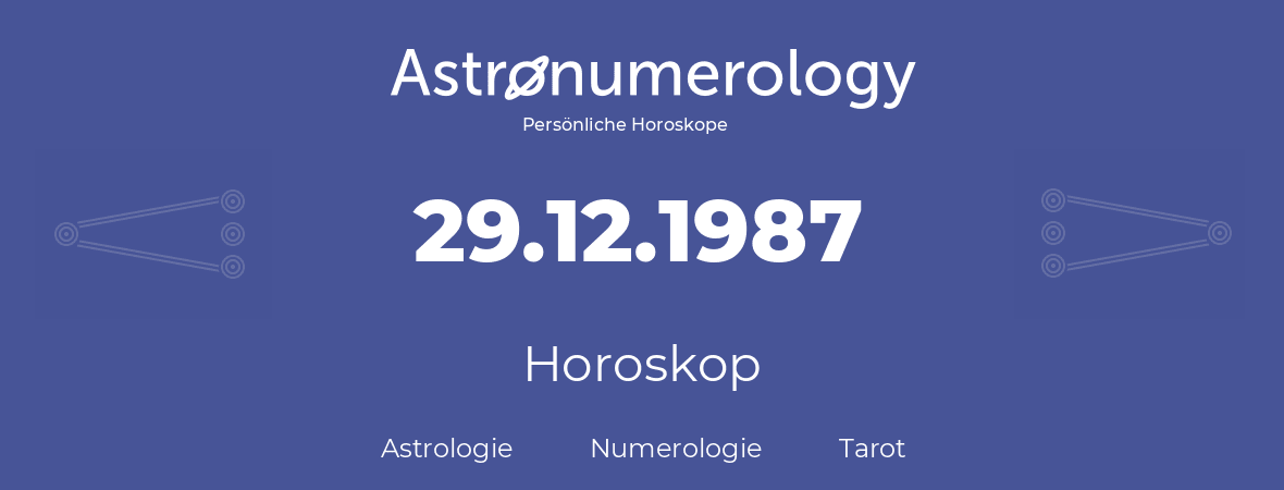 Horoskop für Geburtstag (geborener Tag): 29.12.1987 (der 29. Dezember 1987)