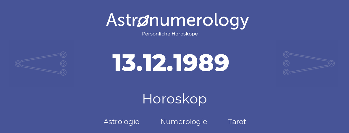 Horoskop für Geburtstag (geborener Tag): 13.12.1989 (der 13. Dezember 1989)