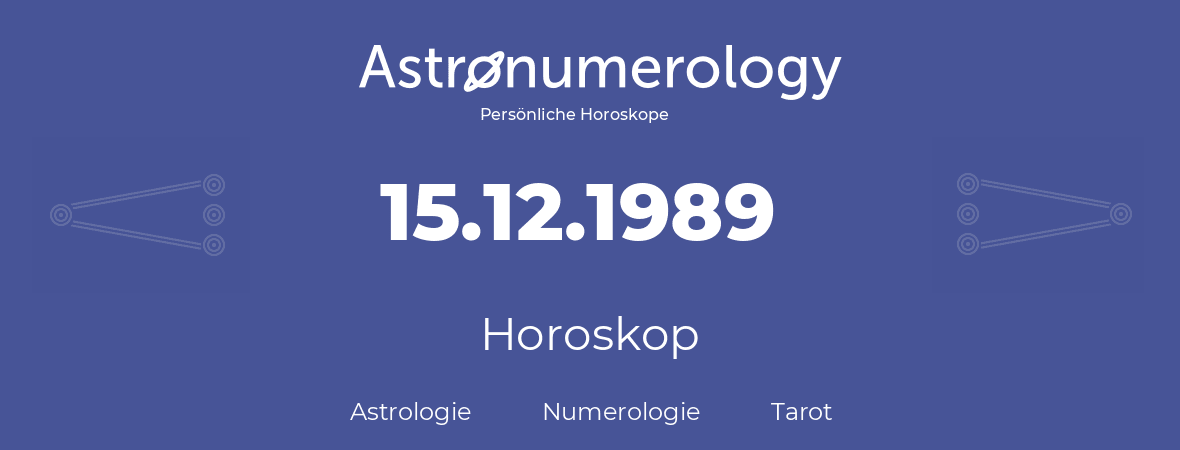 Horoskop für Geburtstag (geborener Tag): 15.12.1989 (der 15. Dezember 1989)