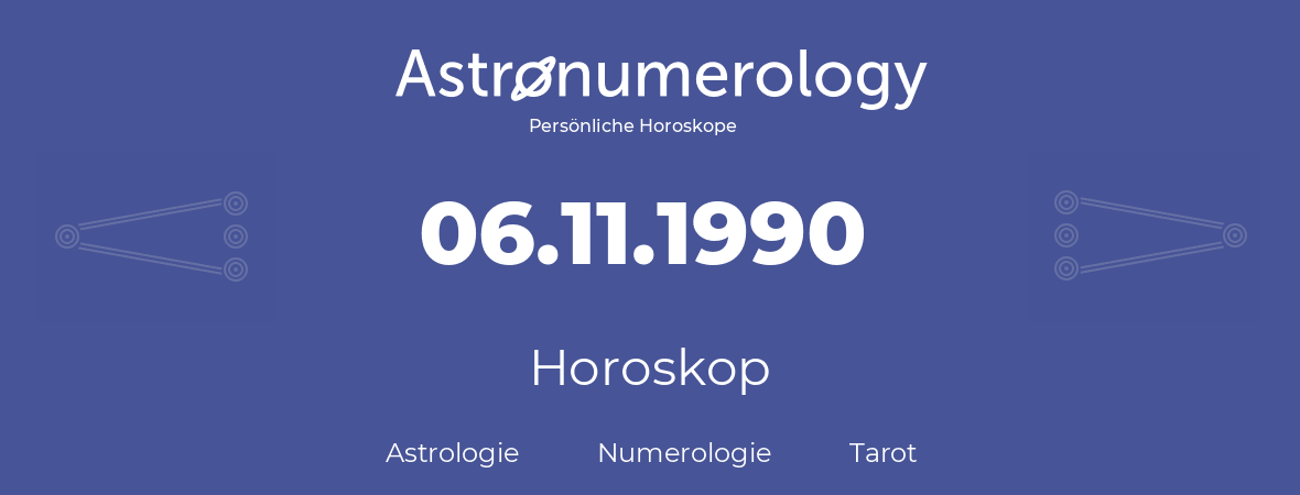 Horoskop für Geburtstag (geborener Tag): 06.11.1990 (der 06. November 1990)