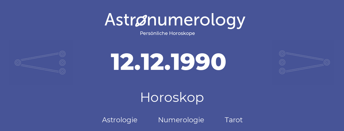 Horoskop für Geburtstag (geborener Tag): 12.12.1990 (der 12. Dezember 1990)