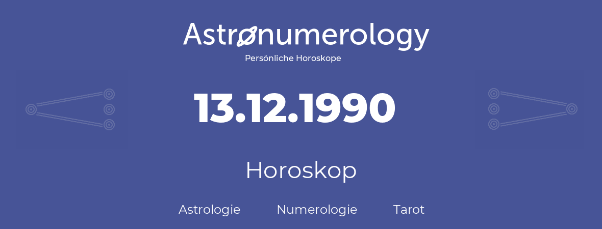 Horoskop für Geburtstag (geborener Tag): 13.12.1990 (der 13. Dezember 1990)