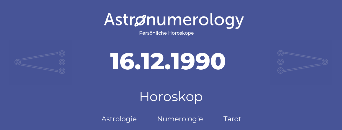 Horoskop für Geburtstag (geborener Tag): 16.12.1990 (der 16. Dezember 1990)
